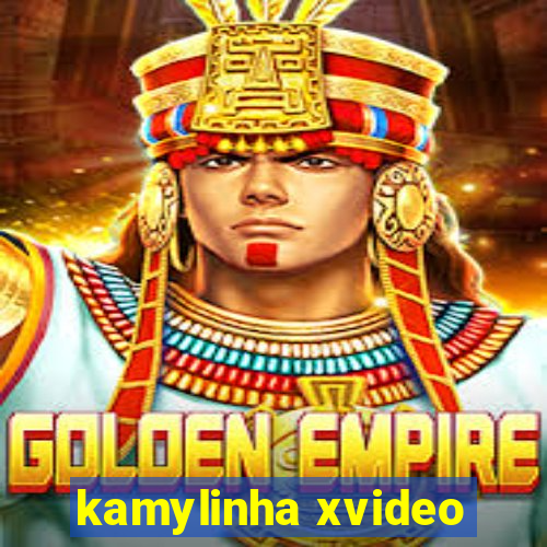 kamylinha xvideo